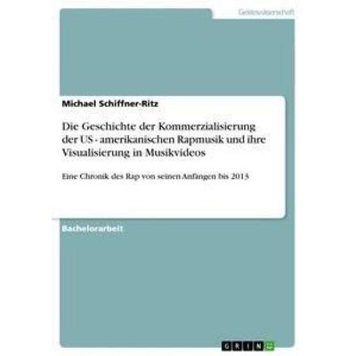 Die Geschichte der Kommerzialisierung der US - amerikanischen Rapmusik und ihre Visualisierung in Musikvideos, Taschenbuch von Michael Schiffner-Ritz,