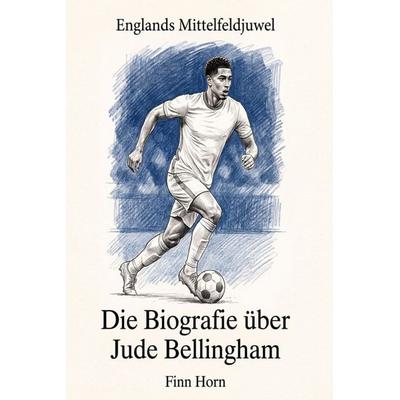 Die Biografie über Jude Bellingham, Taschenbuch von Finn Horn, Elian, 978-3-696-40548-9