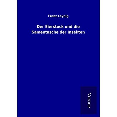 Der Eierstock und die Samentasche der Insekten, Taschenbuch von Franz Leydig, BoD - Books on Demand