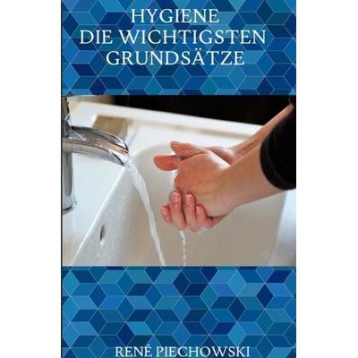 Hygiene: Die wichtigsten Grundsätze, Taschenbuch von Rene Piechowski, Epubli, 978-3-7529-4255-2