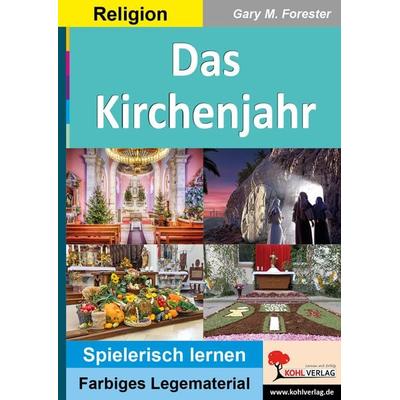 Das Kirchenjahr, Taschenbuch von Gary M. Forester, KOHL VERLAG Der Verlag mit dem Baum, 978-3-96040-204-6