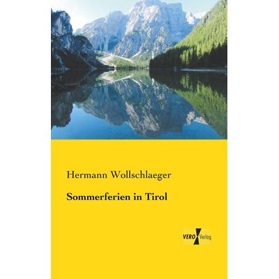 Sommerferien in Tirol, Taschenbuch von Hermann Wollschlaeger, BoD - Books on Demand, 978-3-95738-389-1