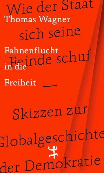 Thomas Wagner - Fahnenflucht in die Freiheit: Wie der Staat sich seine Feinde schuf – Skizzen zur Globalgeschichte der Demokratie - Preis vom 11.10.2026 03:10:56 h