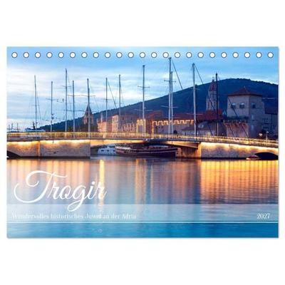 Trogir - Wundervolles historisches Juwel an der Adria (Tischkalender 2027 DIN A5 quer), CALVENDO Monatskalender