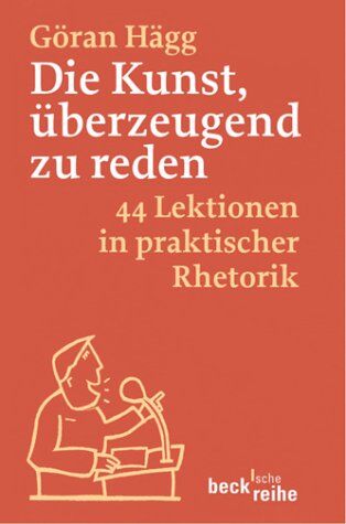 Göran Hägg - Die Kunst, überzeugend zu reden: 44 kleine Lektionen in praktischer Rhetorik: 44 Lektionen in praktischer Rhetorik - Preis vom 09.10.2026 07:28:09 h