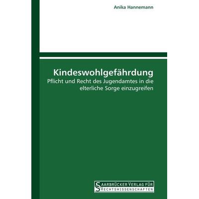 Kindeswohlgefährdung, Taschenbuch von Anika Hannemann, Saarbrücker Verlag für Rechtswissenschaften, 978-3-86194-021-0
