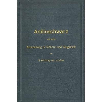 Anilinschwarz und seine Anwendung in Färberei und Zeugdruck, Taschenbuch von E. Noelting,A. Lehne, Springer Berlin, 978-3-642-89387-2