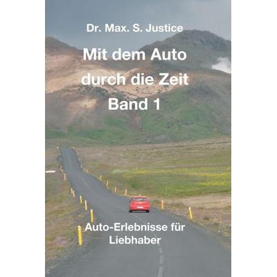 Mit dem Auto durch die Zeit Band 1, Gebundene Ausgabe von Max. S. Justice, Tredition, 978-3-7469-9491-8