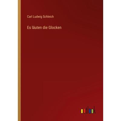 Es läuten die Glocken, Taschenbuch von Carl Ludwig Schleich, Outlook, 978-3-368-60584-1