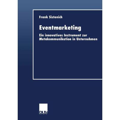 Eventmarketing, Taschenbuch von Frank Sistenich, Deutscher Universitätsverlag, 978-3-8244-0479-7