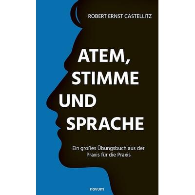 Atem, Stimme und Sprache, Taschenbuch von Robert Ernst Castellitz, Novum Verlag, 978-3-99146-983-4