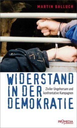 Martin Balluch - Widerstand in der Demokratie: Ziviler Ungehorsam und konfrontative Kampagnen - Preis vom 09.10.2026 07:28:09 h