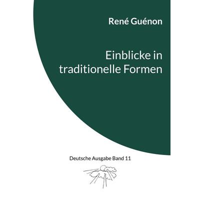 Einblicke in traditionelle Formen, Taschenbuch von Rene Guenon, BoD – Books on Demand, 978-3-7578-2231-6