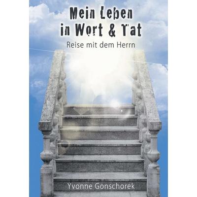 Mein Leben in Wort & Tat, Taschenbuch von Yvonne Gonschorek, Bookmundo Direct, 978-94-6367-670-0
