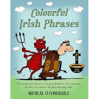 Colourful Irish Phrases, Taschenbuch von Micheál Ó. Conghaile, The Mercier Press, 978-1-78117-837-9