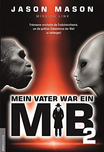 Jason Mason - Mein Vater war ein MiB - Band 2: Missing Link - Freimaurer erschufen die Evolutionstheorie, um die größten Geheimnisse der Welt zu verbergen! - Preis vom 07.10.2026 11:45:10 h