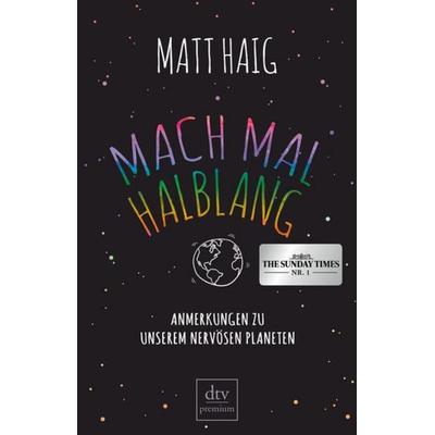 Mach mal halblang. Anmerkungen zu unserem nervösen Planeten, Taschenbuch von Matt Haig, dtv