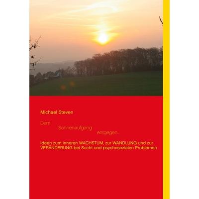 Dem Sonnenaufgang entgegen..., Taschenbuch von Michael Steven, BoD – Books on Demand, 978-3-7347-3755-8