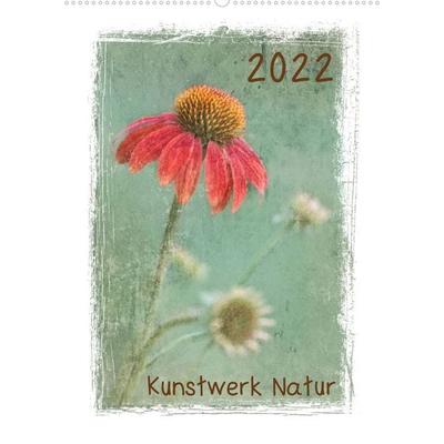 Kunstwerk Natur (Wandkalender 2022 DIN A2 hoch)
