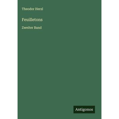 Feuilletons, Gebundene Ausgabe von Theodor Herzl, Antigonos Verlag, 978-3-563-19407-2