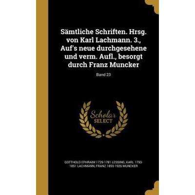 Samtliche Schriften. Hrsg. Von Karl Lachmann. 3., Auf's Neue Durchgesehene Und Verm. Aufl., Besorgt Durch Franz Muncker; Band 23, Gebundene Ausgabe