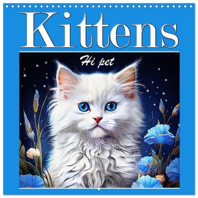 Kittens Hi Pet (Wall Calendar 2027 12 × 12 Inch) CALVENDO 12 Month Wall Calendar
