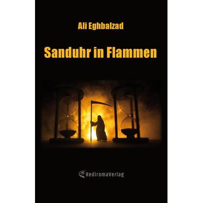 Sanduhr in Flammen, Taschenbuch von Ali Eghbalzad, Rediroma-Verlag, 978-3-9852727-0-9