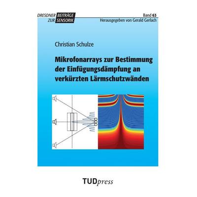 Mikrofonarrays zur Bestimmung der Einfügungsdämpfung an verkürzten Lärmschutzwänden, Taschenbuch von Christian Schulze, TUDpress, 978-3-95908-075-0
