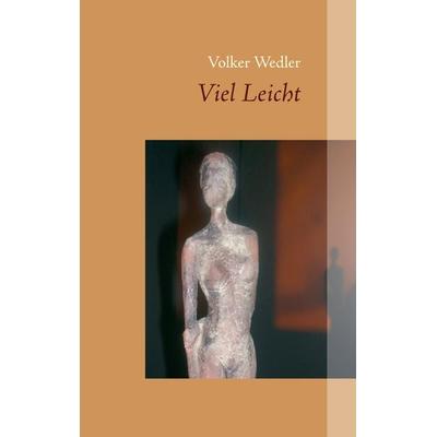 Viel Leicht, Gebundene Ausgabe von Volker Wedler, BoD – Books on Demand, 978-3-7322-6854-2