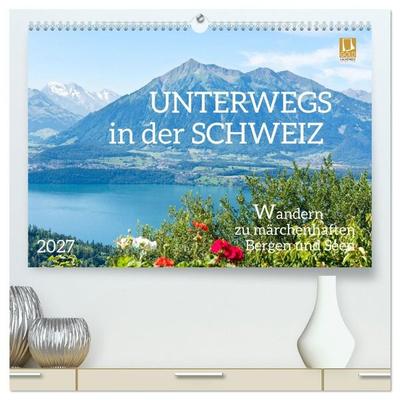 Unterwegs in der Schweiz: Wandern zu märchenhaften Bergen und Seen (hochwertiger Premium Wandkalender 2027 DIN A2 quer), Kunstdruck in Hochglanz