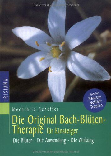Mechthild Scheffer - Die Original Bachblüten-Therapie für Einsteiger: Die Blüten - Die Anwendung - Die Wirkung: Die Blüten. Die Anwendung. Die Wirkung. Spezial: Rescue-Notfalltropfen - Preis vom 30.09.2026 09:01:18 h