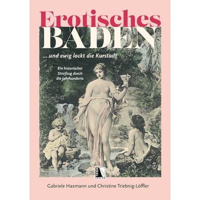 Erotisches Baden, Gebundene Ausgabe von Gabriele Hasmann,Christine Triebnig-Löffler, KRAL, 978-3-99103-160-4