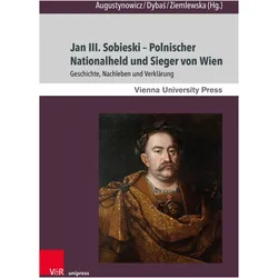 Jan III. Sobieski - Polnischer Nationalheld und Sieger von Wien, Fachbücher von Christoph Augustynowicz, Anna Ziemlewska, Bogusław Dybał