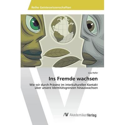 Ins Fremde wachsen, Taschenbuch von Lisa Hofer, AV Akademikerverlag, 978-3-639-85838-9