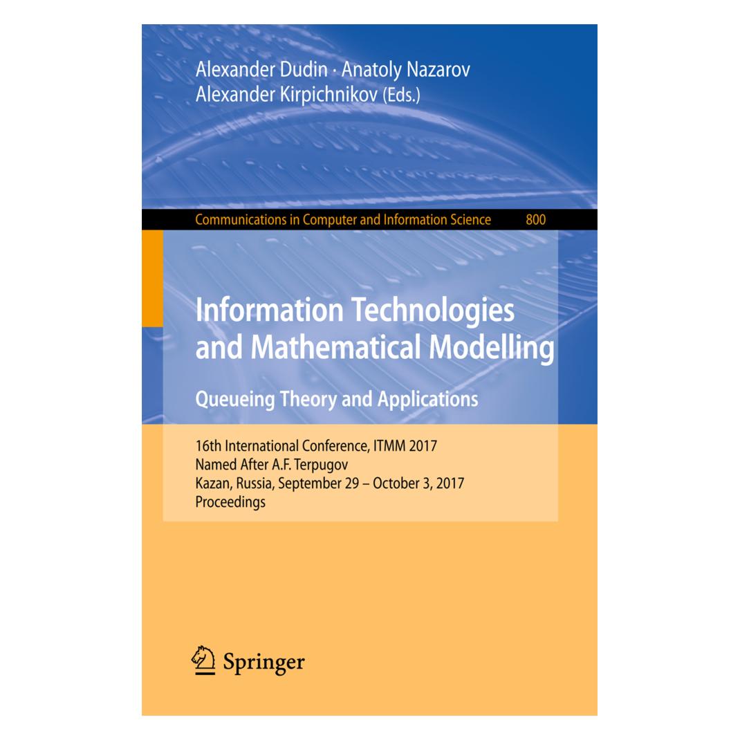 Springer Information Technologies and Mathematical Modelling. Queueing Theory and Applications (Englisch, Softcover, Alexander Dudin, Alexander Kirpichnikov, Anatoly Nazarov) (55940069)