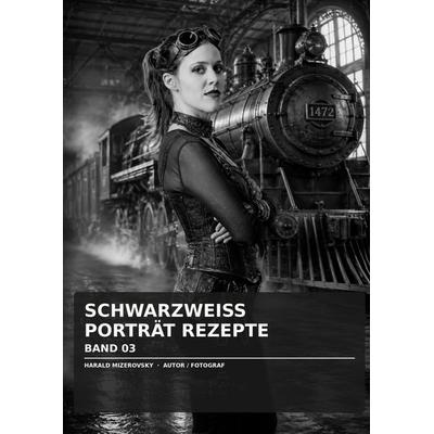 Schwarzweiss Porträt Rezepte, Taschenbuch von Harald Mizerovsky, BoD – Books on Demand, 978-3-696-72886-1