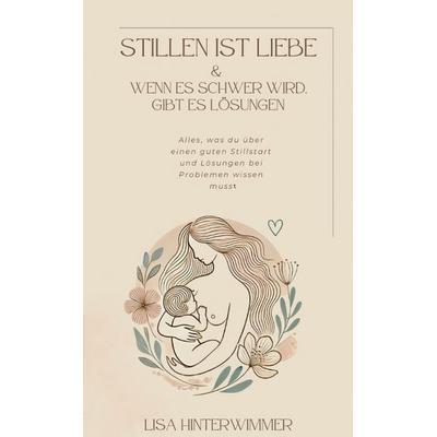 Stillen ist Liebe, Taschenbuch von Lisa Hinterwimmer, Tredition, 978-3-384-55995-1