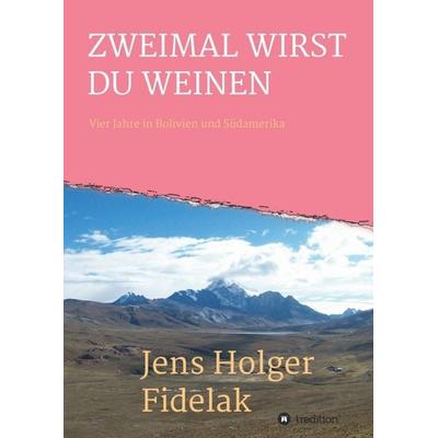 ZWEIMAL WIRST DU WEINEN, Taschenbuch von Jens Holger Fidelak, Tredition, 978-3-7345-9640-7