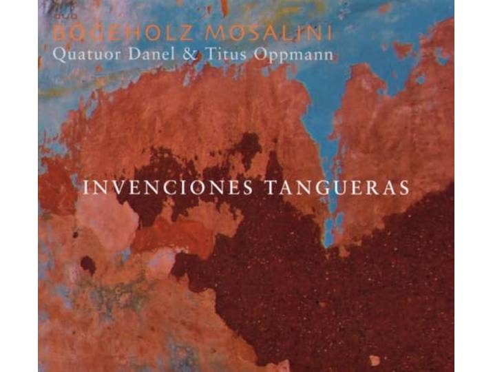 Bogeholz/Mosalini/Quatuor Danel/Opp - Invenciones Tangueras