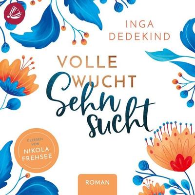 Volle Wucht Sehnsucht - Inga Dedekind, Audio, 4069828999350