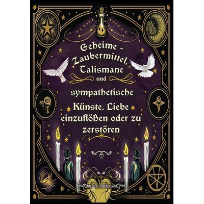 Geheime - Zaubermittel, Talismane und sympathetische Künste, Liebe einzuflößen oder zu zerstören, Taschenbuch von J.B. Raymond., Oldtimertools Verlag,