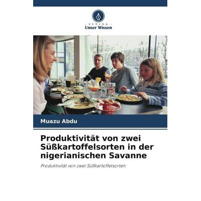 Produktivität von zwei Süßkartoffelsorten in der nigerianischen Savanne, Taschenbuch von Muazu Abdu, Verlag Unser Wissen, 978-620-5-93662-7