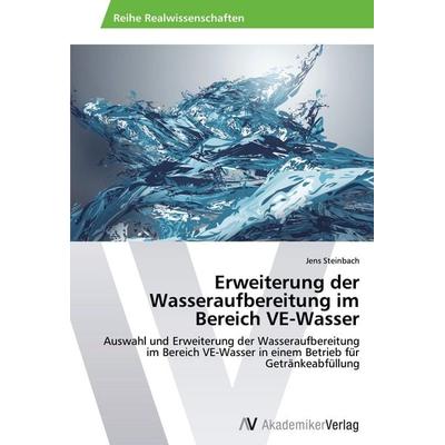 Erweiterung der Wasseraufbereitung im Bereich VE-Wasser, Taschenbuch von Jens Steinbach, AV Akademikerverlag, 978-3-639-44157-4