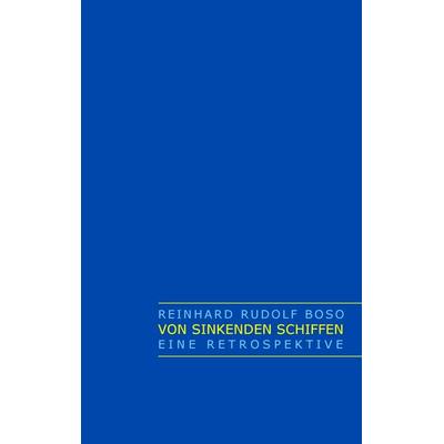 Von sinkenden Schiffen, Taschenbuch von Reinhard Rudolf Boso, BoD – Books on Demand, 978-3-7357-8161-1