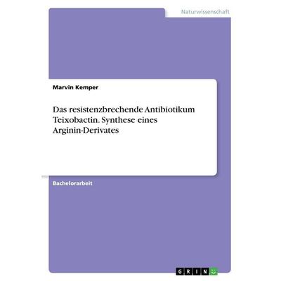 Das resistenzbrechende Antibiotikum Teixobactin. Synthese eines Arginin-Derivates, Taschenbuch von Marvin Kemper, GRIN, 978-3-668-35527-9