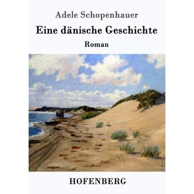 Eine dänische Geschichte, Taschenbuch von Adele Schopenhauer, Hofenberg, 978-3-7437-0532-6
