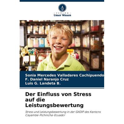 Der Einfluss von Stress auf die Leistungsbewertung, Taschenbuch von Sonia Mercedes Valladares Cachipuendo,F. Daniel Naranjo Cruz,Luis G. Landeta B.,