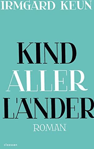 Irmgard Keun - Kind aller Länder: Roman Die Klassiker-Neuentdeckung einer der bedeutendsten Schriftstellerinnen des 20. Jahrhunderts - Preis vom 10.10.2026 11:48:34 h