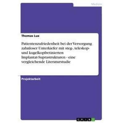 Patientenzufriedenheit bei der Versorgung zahnloser Unterkiefer mit steg-, teleskop- und kugelkopfretinierten Implantat-Suprastrukturen - eine