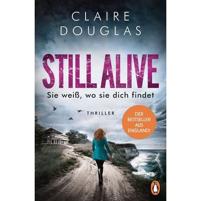 STILL ALIVE - Sie weiß, wo sie dich findet, Taschenbuch von Claire Douglas, Penguin
